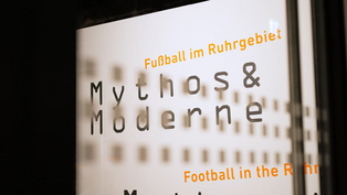 "Mythos und Moderne. Fußball im Ruhrgebiet" - Der Film zur Ausstellung "Mythos und Moderne. Fußball im Ruhrgebiet" - Der Film zur Ausstellung