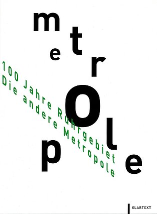 Cover des Katalogs zur Ausstellung "100 Jahre Ruhrgebiet. Die andere Metropole." Cover des Katalogs zur Ausstellung "100 Jahre Ruhrgebiet. Die andere Metropole."